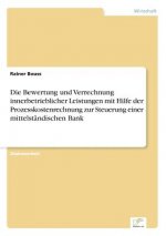 Bewertung und Verrechnung innerbetrieblicher Leistungen mit Hilfe der Prozesskostenrechnung zur Steuerung einer mittelstandischen Bank