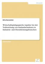 Wirtschaftspadagogische Aspekte bei der Vorbereitung von Auslandseinsatzen in Industrie- und Dienstleistungsbranchen