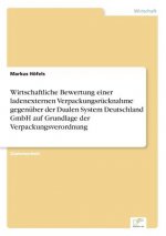 Wirtschaftliche Bewertung einer ladenexternen Verpackungsrucknahme gegenuber der Dualen System Deutschland GmbH auf Grundlage der Verpackungsverordnun