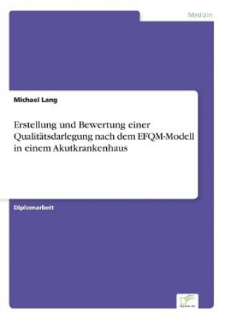 Erstellung und Bewertung einer Qualitatsdarlegung nach dem EFQM-Modell in einem Akutkrankenhaus