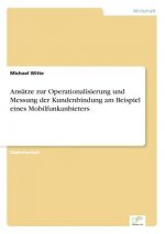 Ansatze zur Operationalisierung und Messung der Kundenbindung am Beispiel eines Mobilfunkanbieters