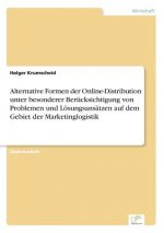 Alternative Formen der Online-Distribution unter besonderer Berucksichtigung von Problemen und Loesungsansatzen auf dem Gebiet der Marketinglogistik