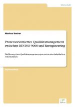 Prozessorientiertes Qualitatsmanagement zwischen DIN ISO 9000 und Reengineering