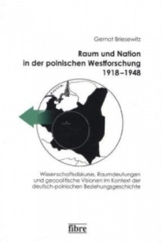 Raum und Nation in der polnischen Westforschung 1918-1948