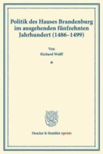Politik des Hauses Brandenburg im ausgehenden fünfzehnten Jahrhundert (1486-1499).