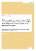 Bedeutung des Sportsponsorings als Teil der Integrierten Kommunikationspolitik im Marketingmix in Verbindung mit einer Expertenbefragung
