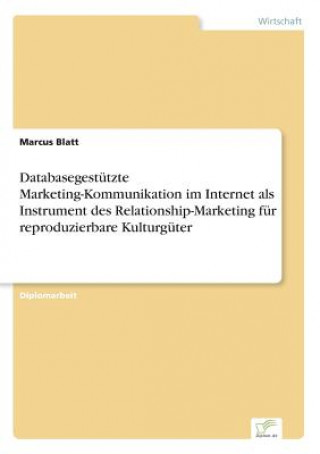 Databasegestutzte Marketing-Kommunikation im Internet als Instrument des Relationship-Marketing fur reproduzierbare Kulturguter