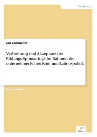 Verbreitung und Akzeptanz des Bildungs-Sponsorings im Rahmen der unternehmerischen Kommunikationspolitik