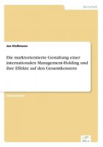 marktorientierte Gestaltung einer internationalen Management-Holding und ihre Effekte auf den Gesamtkonzern