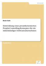 Entwicklung eines prozessorientierten Projekt-Controlling-Konzeptes fur ein mittelstandiges Softwareunternehmen