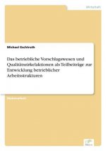 betriebliche Vorschlagswesen und Qualitatszirkelaktionen als Teilbeitrage zur Entwicklung betrieblicher Arbeitsstrukturen