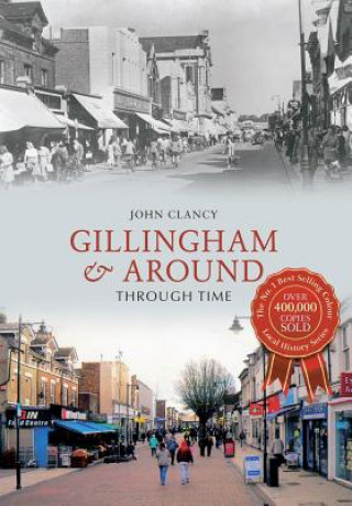 Gillingham & Around Through Time