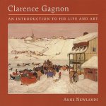 Clarence Gagnon : An Introduction to His Life and Art