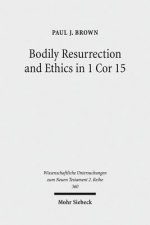 Bodily Resurrection and Ethics in 1 Cor 15