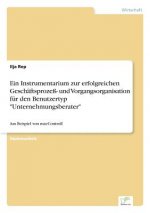 Instrumentarium zur erfolgreichen Geschaftsprozess- und Vorgangsorganisation fur den Benutzertyp Unternehmungsberater