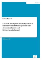 Umwelt- und Qualitatsmanagement als wettbewerblicher Erfolgsfaktor der deutschen Textil- und Bekleidungsindustrie?