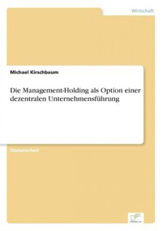 Management-Holding als Option einer dezentralen Unternehmensfuhrung