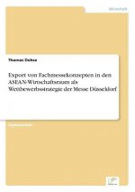 Export von Fachmessekonzepten in den ASEAN-Wirtschaftsraum als Wettbewerbsstrategie der Messe Dusseldorf