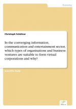 In the converging information, communication and entertainment sector, which types of organisations and business ventures are suitable to form virtual