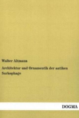 Architektur und Ornamentik der antiken Sarkophage