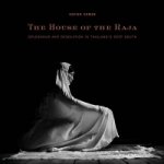 House of Raja: Splendour and Desolation in Thailand's Deep South