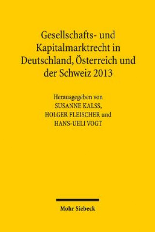 Gesellschafts- und Kapitalmarktrecht in Deutschland, OEsterreich und der Schweiz 2013