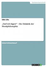 Darf ich lügen? - Die Didaktik der Moralphilosophie