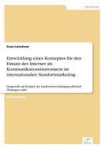 Entwicklung eines Konzeptes fur den Einsatz des Internet als Kommunikationsinstrument im internationalen Standortmarketing