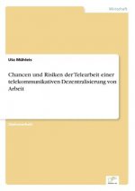 Chancen und Risiken der Telearbeit einer telekommunikativen Dezentralisierung von Arbeit