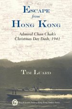 Escape from Hong Kong - Admiral Chan Chak's Christmas Day Dash, 1941