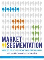 Market Segmentation - How to do it and How to Profit from it, revised 4e