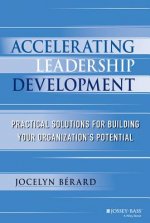 Accelerating Leadership Development - Practical Solutions for Building Your Organization's Potential