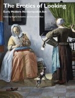 Erotics of Looking - Early Modern Netherlandish Art