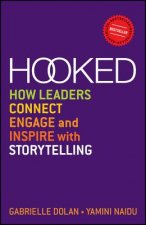 Hooked - How Leaders Connect, Engage and Inspire with Storytelling