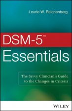 DSM-5 (TM) Essentials - The Savvy Clinician's Guide to the Changes in Criteria