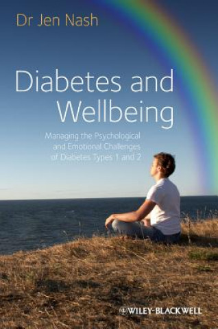 Diabetes and Wellbeing  Managing the Psychological Psychological and Emotional Challenges of Diabetes Types 1 and 2