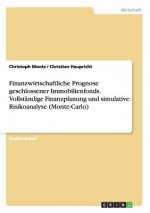 Finanzwirtschaftliche Prognose geschlossener Immobilienfonds. Vollstandige Finanzplanung und simulative Risikoanalyse (Monte-Carlo)