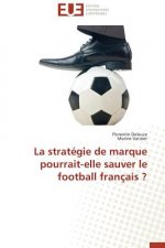 La Strat gie de Marque Pourrait-Elle Sauver Le Football Fran ais ?