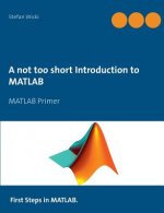 not too short Introduction to MATLAB