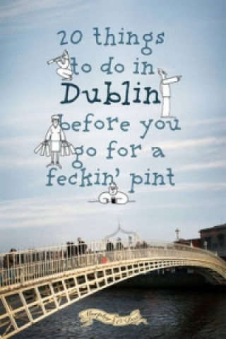20 Things To Do In Dublin Before You Go For a Pint