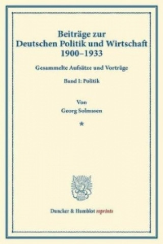 Beiträge zur Deutschen Politik und Wirtschaft 1900-1933.