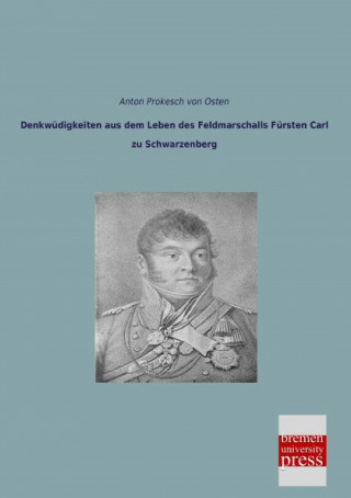 Denkwüdigkeiten aus dem Leben des Feldmarschalls Fürsten Carl zu Schwarzenberg
