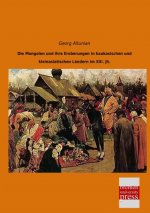 Die Mongolen und ihre Eroberungen in kaukasischen und kleinasiatischen Ländern im XIII. Jahrhundert