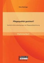Pflegequalitat gesichert? Rechtliche Rahmenbedingungen der Pflegequalitatssicherung