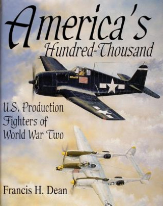 America's Hundred Thousand: U.S. Production Fighters of WWII
