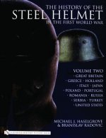 History of the Steel Helmet in the First World War : Vol 2: Great Britain, Greece, Holland, Italy, Japan, Poland, Portugal, Romania, Russia, Serbia, T