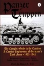 Panzertruppen: The Complete Guide to the Creation and Combat Employment of Germany's Tank Force, 1933-1942