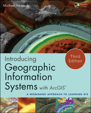 Introducing Geographic Information Systems with ArcGIS - A Workbook Approach to Learning GIS, Third Edition