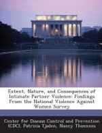 Extent, Nature, and Consequences of Intimate Partner Violenc