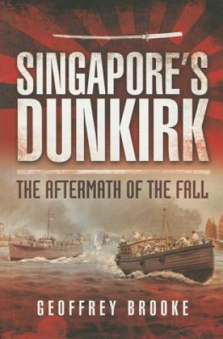Singapore's Dunkirk: The Aftermath of the Fall